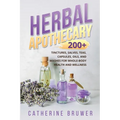 Herbal Apothecary: 200+ Tinctures, Salves, Teas, Capsules, Oils, and Washes for Whole-Body Health and Wellness