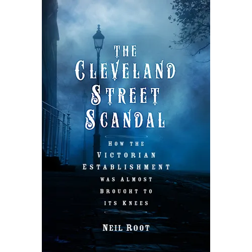 The Cleveland Street Scandal: How the Victorian Establishment Was Almost Brought to Its Knees