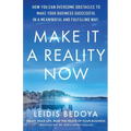 Make It a Reality Now: How you can overcome obstacles to make your business successful in a meaningful and fulfilling way!