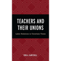 Teachers and Their Unions: Labor Relations in Uncertain Times