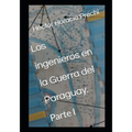 Los ingenieros en la Guerra del Paraguay.: Tomo I