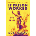 If Prison Worked: Justice and Reform