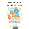 The Essence of Invention: Medicine and the Joy of Creativity