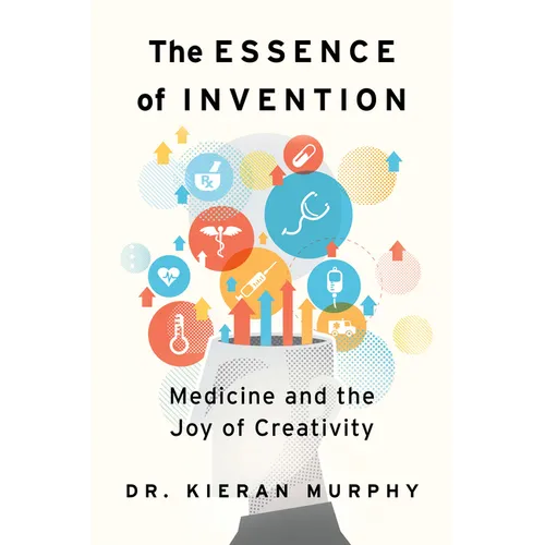 The Essence of Invention: Medicine and the Joy of Creativity