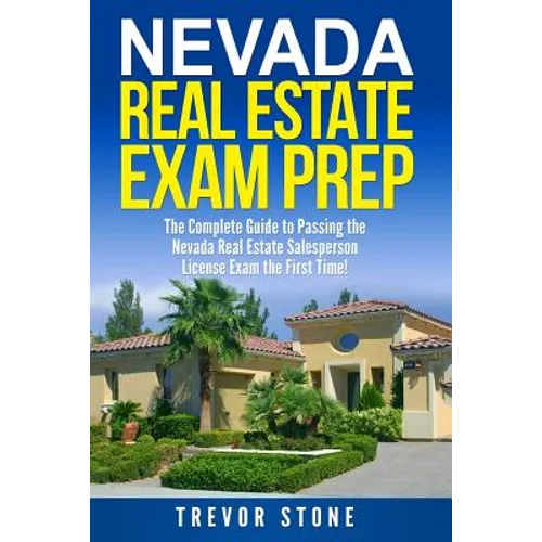 Nevada Real Estate Exam Prep: The Complete Guide to Passing the Nevada Real Estate Salesperson License Exam the First Time!