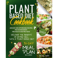 Plant-Based Diet Cookbook: Discover the Benefits of Eating Well with a Plant-Based diet. 600 Easy and Affordable Recipes: Pro Environment, Pro He