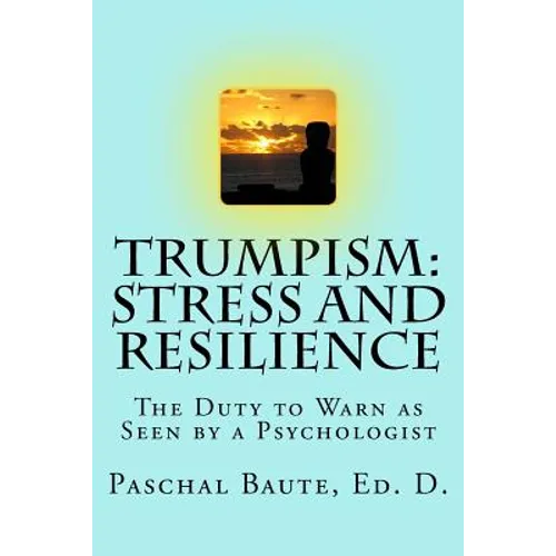 Trumpism: Stress and Resilience: The Duty to Warn As Seen by a Psychologist