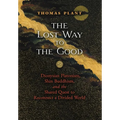 The Lost Way to the Good: Dionysian Platonism, Shin Buddhism, and the Shared Quest to Reconnect a Divided World