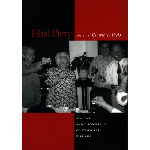 Filial Piety: Practice and Discourse in Contemporary East Asia