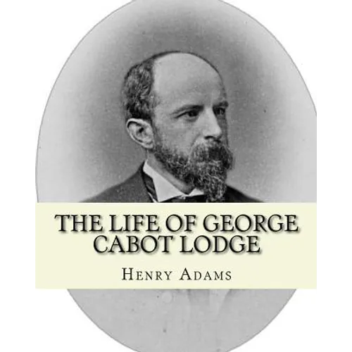 The life of George Cabot Lodge By: Henry Adams: George Cabot "Bay" Lodge (October 10, 1873 - August 21, 1909) was an American poet and politician of t