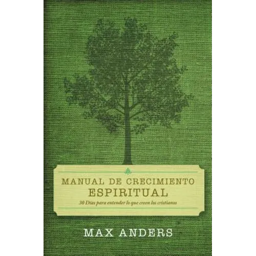Una Manual de Crecimiento Espiritual: 30 Dias Para Entender Lo Que Creen Los Cristianos = 30 Days to Understanding What Christians Believe = 30 Days t