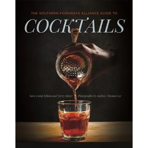 The Southern Foodways Alliance Guide to Cocktails
