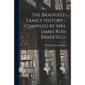 The Bradfield Family History / Compiled by Mrs. James Ross Bradfield.