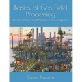 Basics of Gas Field Processing: Operation of Natural Gas Dehydration and Sweetening Plants