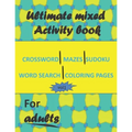 Ultimate mixed activity book for adults vol1: Crossword, Mazes, Sudoku, word search and coloring pages with solutions