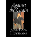 Against the Grain by Joris-Karl Huysmans, Fiction, Classics, Literary, Action & Adventure, Romance