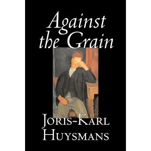 Against the Grain by Joris-Karl Huysmans, Fiction, Classics, Literary, Action & Adventure, Romance