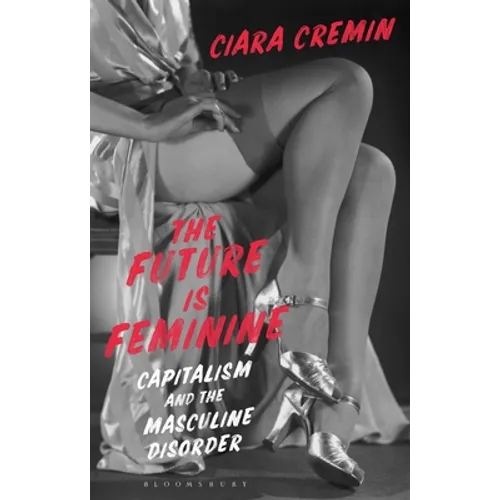 The Future Is Feminine: Capitalism and the Masculine Disorder