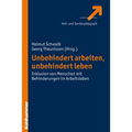 Unbehindert Arbeiten, Unbehindert Leben: Inklusion Von Menschen Mit Lernschwierigkeiten Im Arbeitsleben
