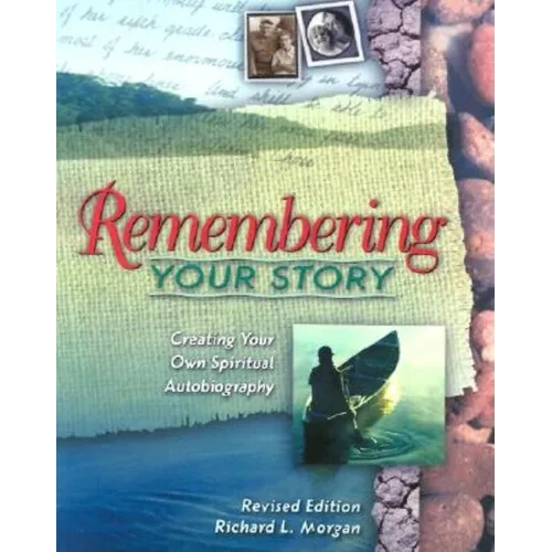 Remembering Your Story: Creating Your Own Spiritual Autobiography