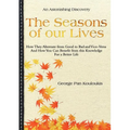 The Seasons of Our Lives: How They Alternate from Good to Bad One and Vice-Versa And How You Can Benefit from this Knowledge For a Better Life