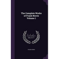 The Complete Works of Frank Norris Volume 1