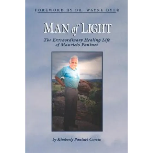 Man of Light: The Extraordinary Healing Life of Mauricio Panisset