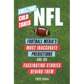 Freezing Cold Takes: NFL: Football Media's Most Inaccurate Predictions--And the Fascinating Stories Behind Them