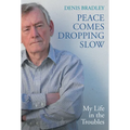 Peace Comes Dropping Slow: My Life in the Troubles