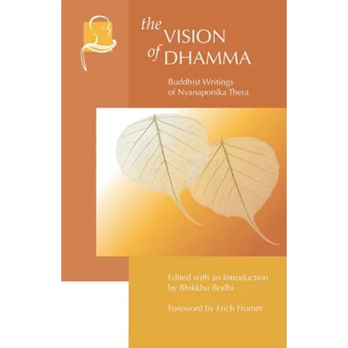 The Vision of Dhamma: Buddhist Writings of Nyanaponika Thera