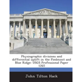 Physiographic Divisions and Differential Uplift in the Piedmont and Blue Ridge: Usgs Professional Paper 1265