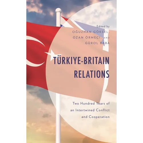 Türkiye-Britain Relations: Two Hundred Years of an Intertwined Conflict and Cooperation