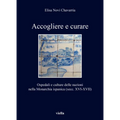 Accogliere E Curare: Ospedali E Culture Delle Nazioni Nella Monarchia Ispanica (Secc. XVI-XVII)