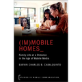 (Im)Mobile Homes: Family Life at a Distance in the Age of Mobile Media