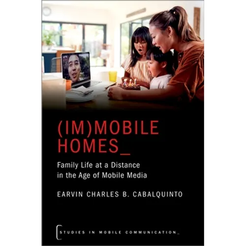 (Im)Mobile Homes: Family Life at a Distance in the Age of Mobile Media