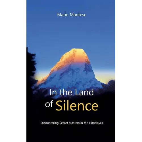 In the Land of Silence: Encountering Secret Masters in the Himalayas