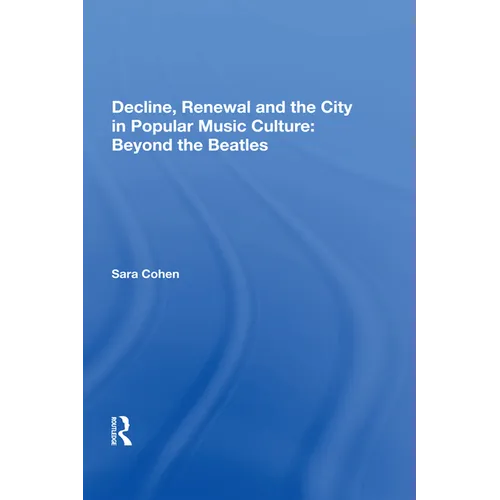 Decline, Renewal and the City in Popular Music Culture: Beyond the Beatles