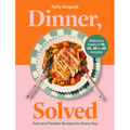 Dinner, Solved: Fast and Flexible Recipes for Every Day in 10, 20, 30 or 40 Minutes