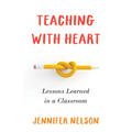 Teaching with Heart: Lessons Learned in a Classroom