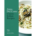 Classic Italian Recipes: 75 Signature Dishes