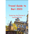 Travel Guide to Bari 2023: Exploring the Charms of Southern Italy