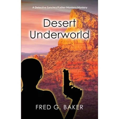 Desert Underworld: A Detective Sanchez/Father Montero Mystery