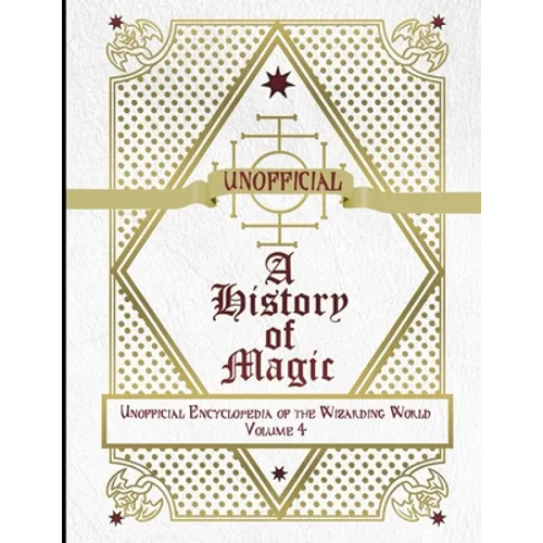 Unofficial History of Magic: Unofficial Encyclopedia of the Wizarding World - Volume 4