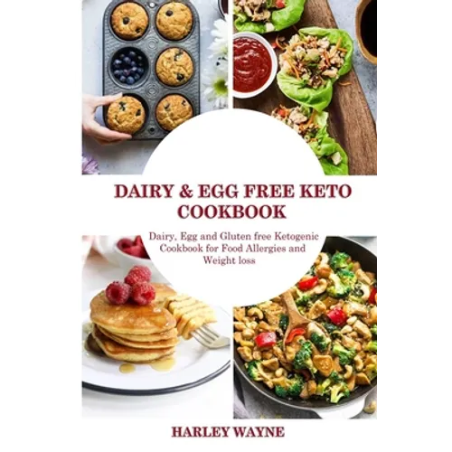 Dairy and Egg free Keto Cookbook: Dairy Free, Egg free and Gluten free Ketogenic Cookbook for Food Allergies and Weight loss.