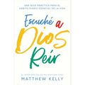 Escuche a Dios Reir: Una Guía Práctica Para El Hábito Diario Esencial de la Vida