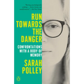 Run Towards the Danger: Confrontations with a Body of Memory