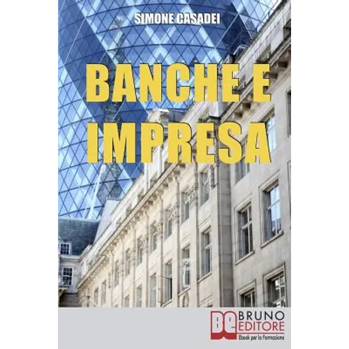 Banche e Impresa: Come Migliorare il Rapporto tra la Tua Azienda e le Banche anche in Tempi di Crisi