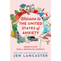 Welcome to the United States of Anxiety: Observations from a Reforming Neurotic