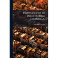 Instituciones De Derecho Real Español, 2...