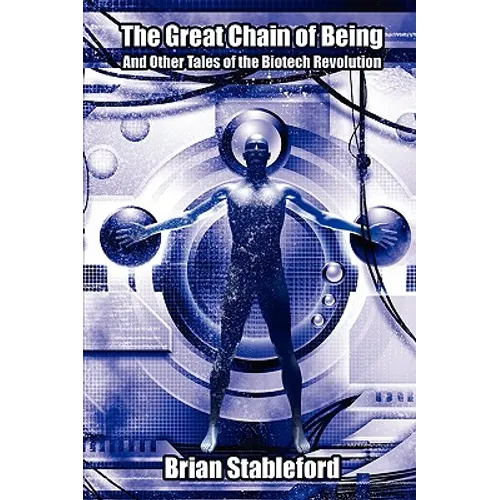 The Great Chain of Being and Other Tales of the Biotech Revolution